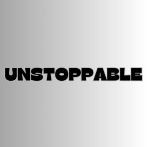 UNSTOPPABLE